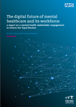 The digital future of mental healthcare and its workforce: A report on a mental health stakeholder engagement to inform the Topol Review